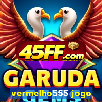vermelho555 jogo